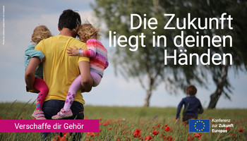 Banner "die Zukunft liegt in deinen Händen"; "verschaffe dir Gehör"; Konferenz zur Zukunft Europas | © Konferenz zur ZUkunft Europas 